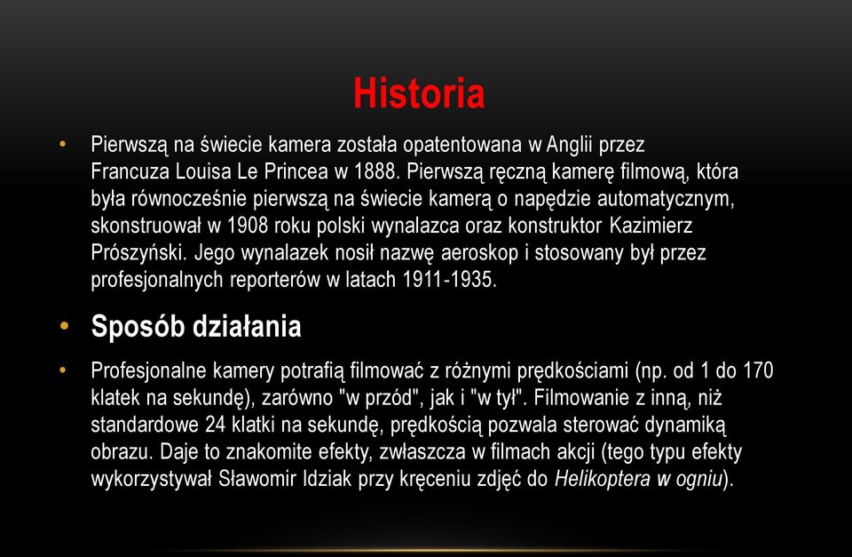 Jego wynalazek nosił nazwę aeroskop i stosowany był przez profesjonalnych reporterów w latach 1911-1935. Sposób działania Profesjonalne kamery potrafią filmować z różnymi prędkościami (np.