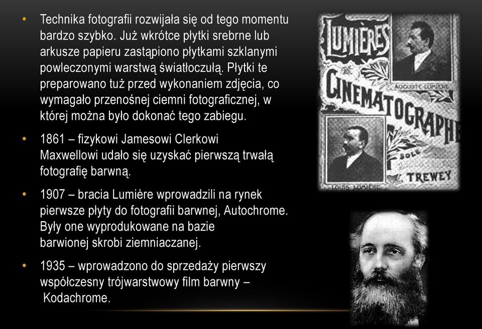 Płytki te preparowano tuż przed wykonaniem zdjęcia, co wymagało przenośnej ciemni fotograficznej, w której można było dokonać tego zabiegu.