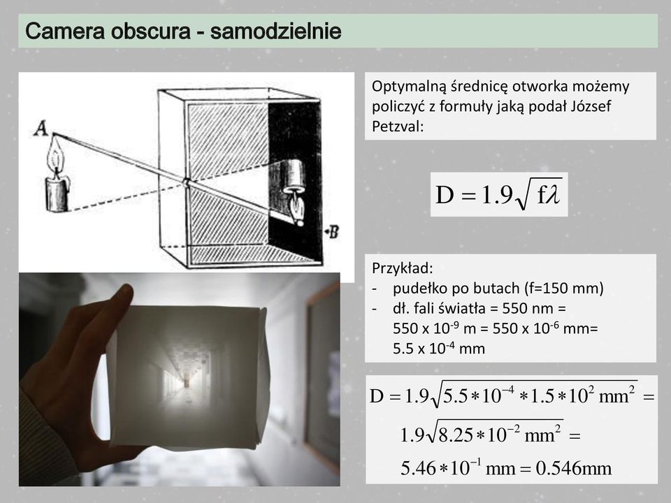 9 f Przykład: - pudełko po butach (f=150 mm) - dł.