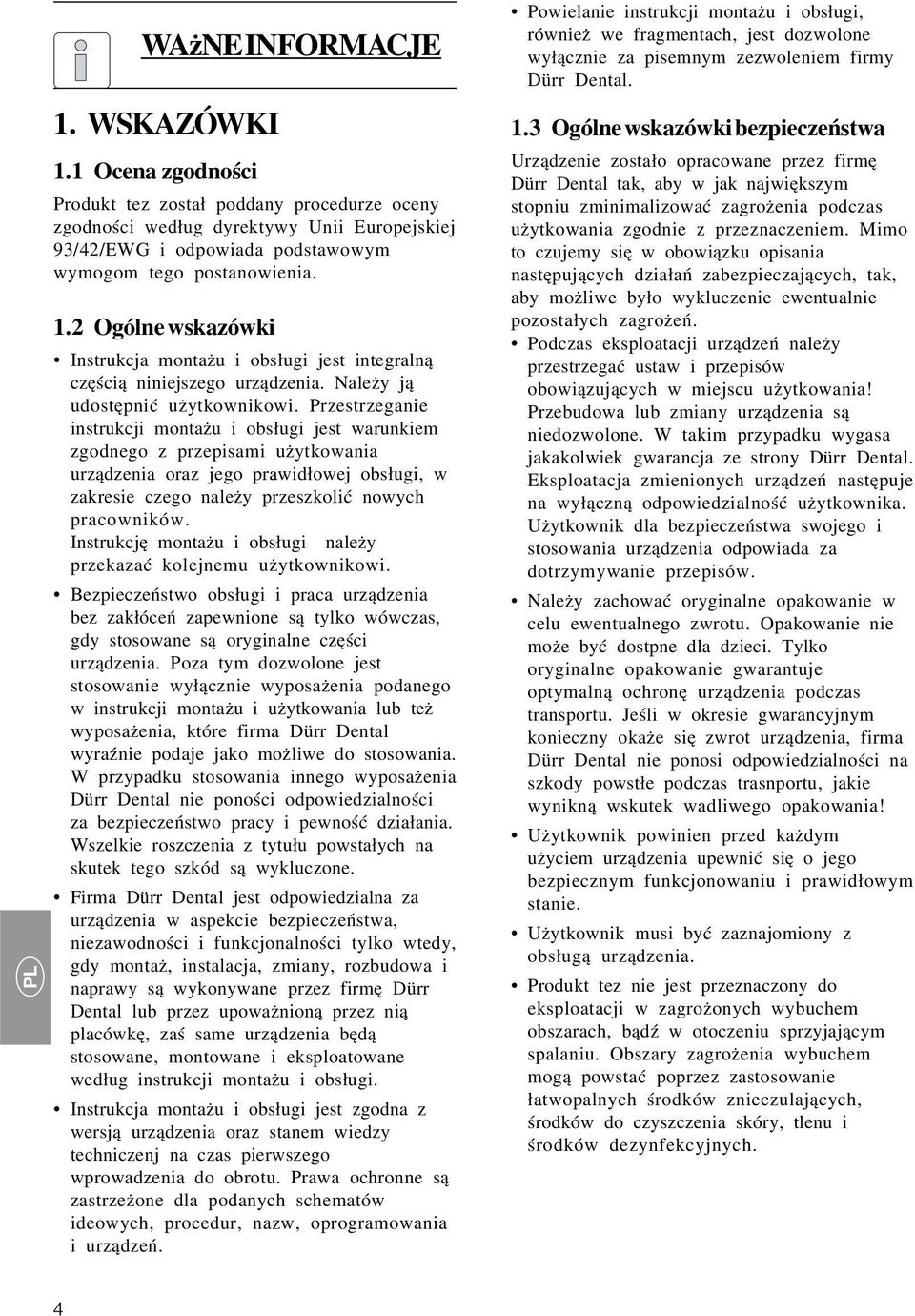 Przestrzeganie instrukcji montażu i obsługi jest warunkiem zgodnego z przepisami użytkowania urządzenia oraz jego prawidłowej obsługi, w zakresie czego należy przeszkolić nowych pracowników.