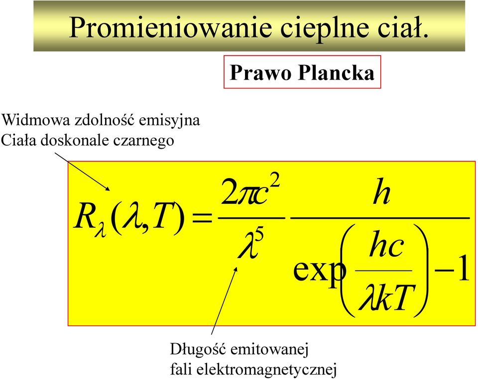 2πc 2 ( λ, T) = λ 5 λ exp h hc 1 kt