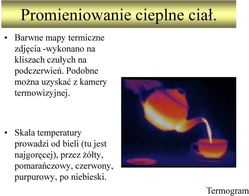 Skala temperatury prowadzi od bieli (tu jest najgoręcej),