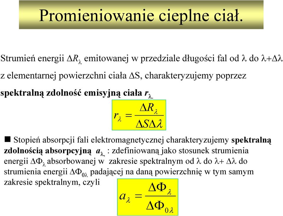 R λ = S λ Stopień absorpcji fali elektromagnetycznej charakteryzujemy spektralną zdolnością absorpcyjną a λ, : zdefiniowaną