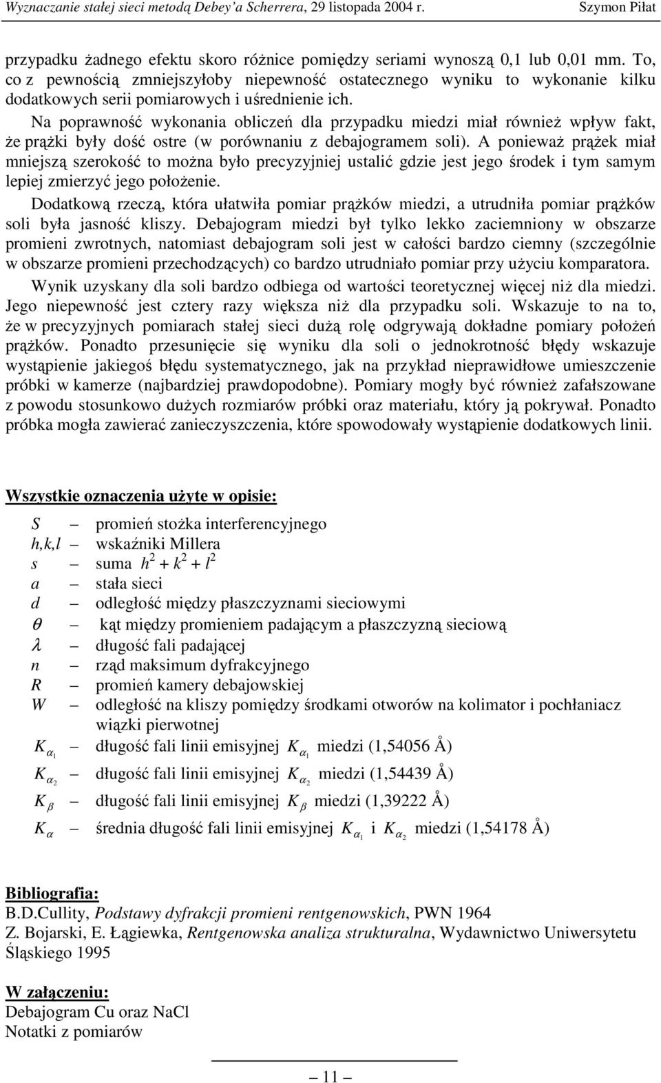 Na poprawność wykonania obliczeń dla przypadku miedzi miał również wpływ fakt, że prążki były dość ostre (w porównaniu z debajogramem soli).