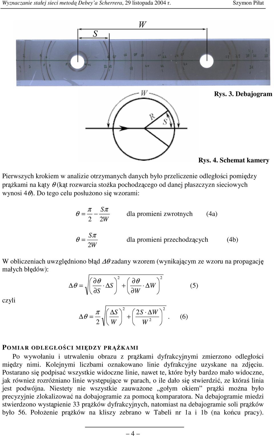 Do tego celu posłużono się wzorami: π Sπ θ = dla promieni zwrotnych (4a) W Sπ θ = dla promieni przechodzących (4b) W W obliczeniach uwzględniono błąd θ zadany wzorem (wynikającym ze wzoru na