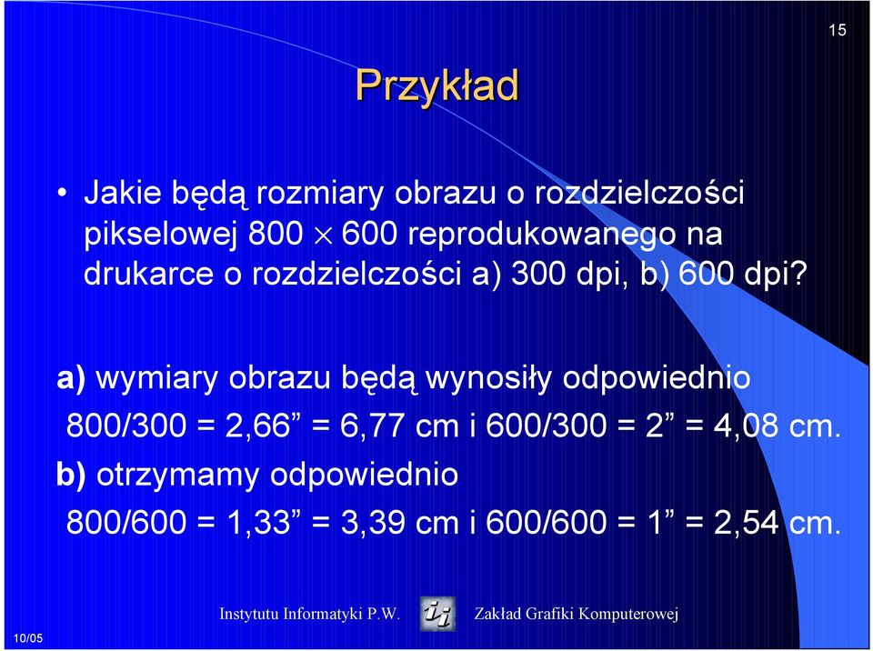 a) wymiary obrazu będą wynosiły odpowiednio 800/300 = 2,66 = 6,77 cm i