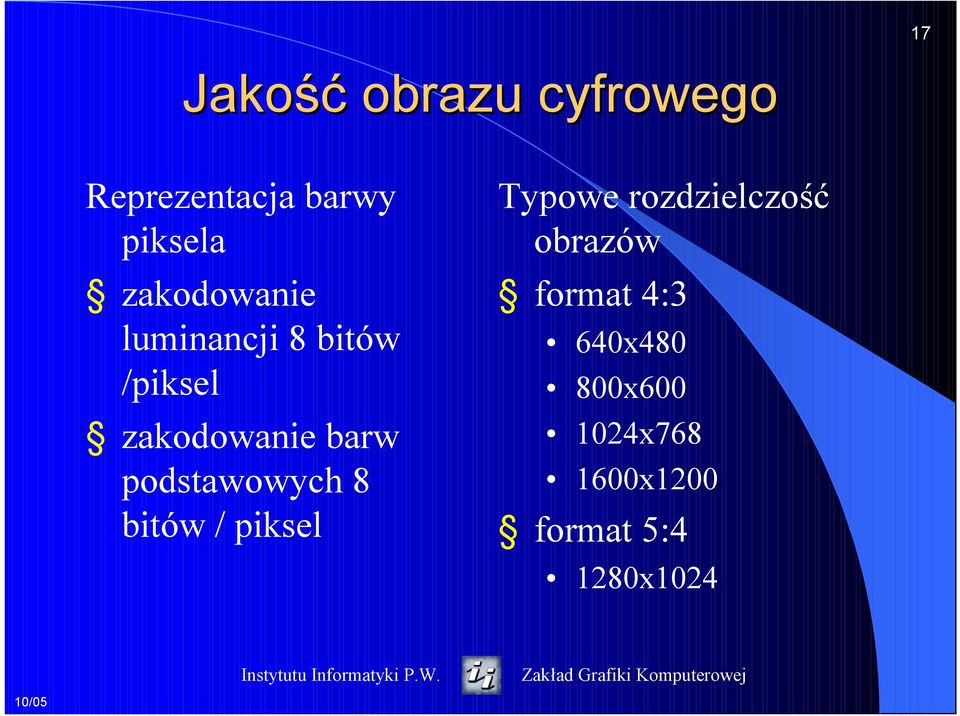 podstawowych 8 bitów / piksel Typowe rozdzielczość obrazów
