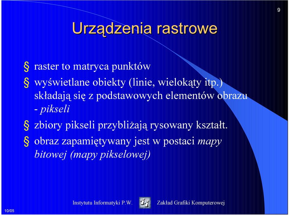 ) składają się z podstawowych elementów obrazu - pikseli zbiory