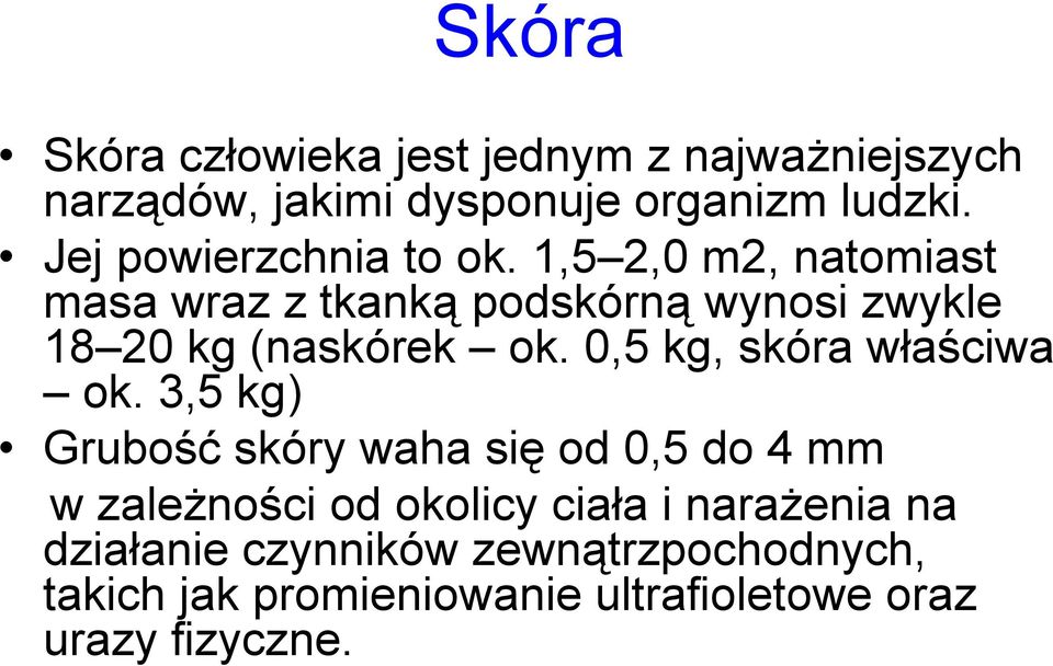 1,5 2,0 m2, natomiast masa wraz z tkanką podskórną wynosi zwykle 18 20 kg (naskórek ok.