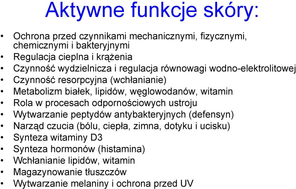 Rola w procesach odpornościowych ustroju Wytwarzanie peptydów antybakteryjnych (defensyn) Narząd czucia (bólu, ciepła, zimna, dotyku i