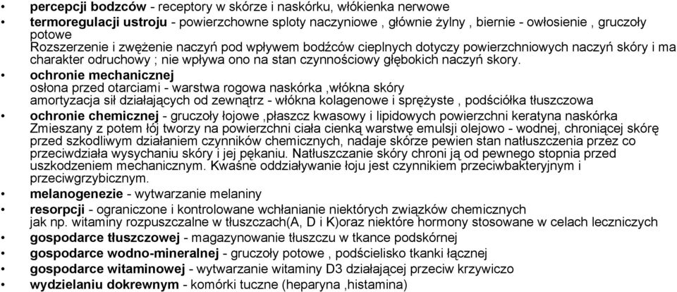 ochronie mechanicznej osłona przed otarciami - warstwa rogowa naskórka,włókna skóry amortyzacja sił działających od zewnątrz - włókna kolagenowe i sprężyste, podściółka tłuszczowa ochronie chemicznej