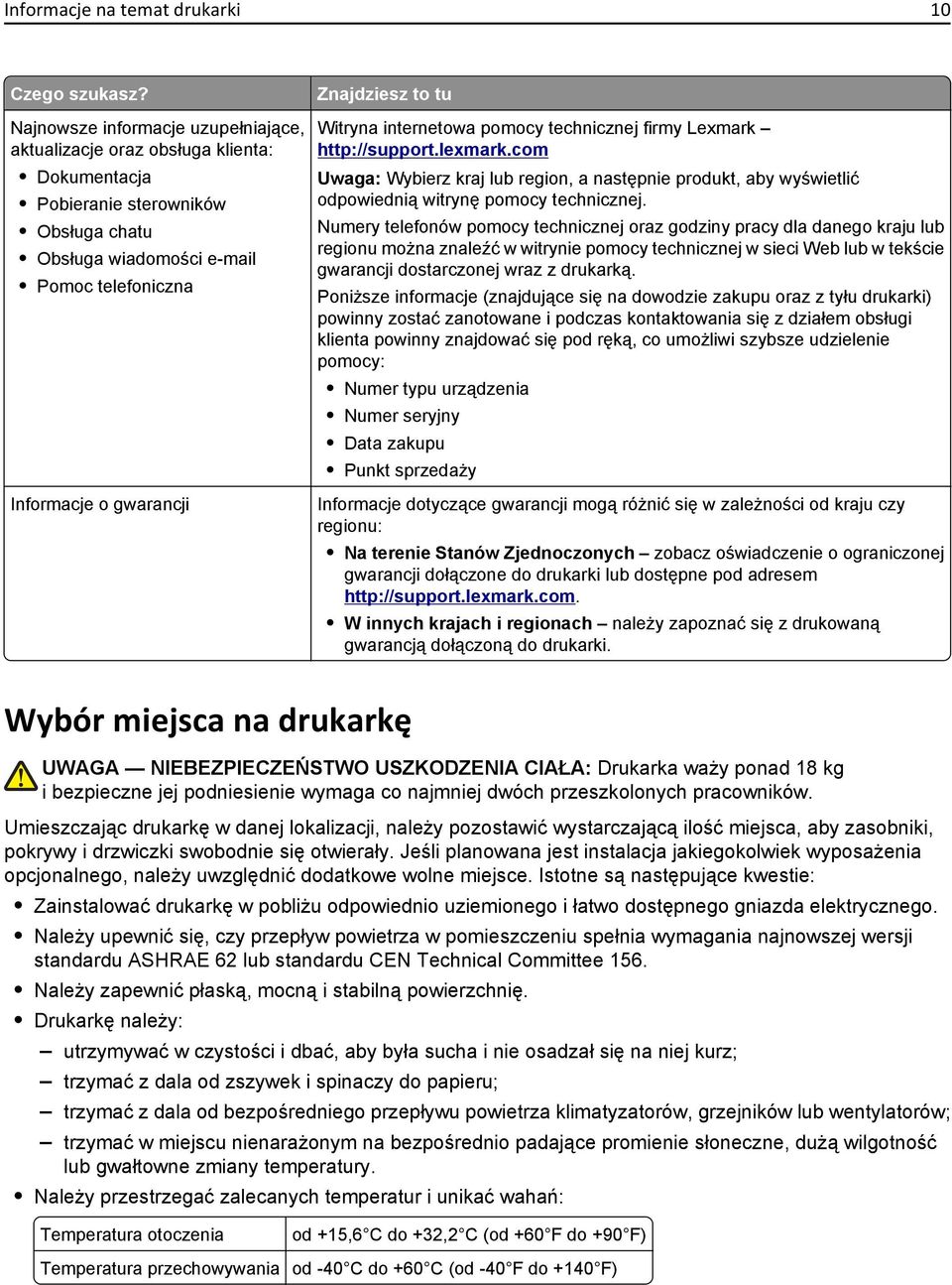 to tu Witryna internetowa pomocy technicznej firmy Lexmark http://support.lexmark.com Uwaga: Wybierz kraj lub region, a następnie produkt, aby wyświetlić odpowiednią witrynę pomocy technicznej.