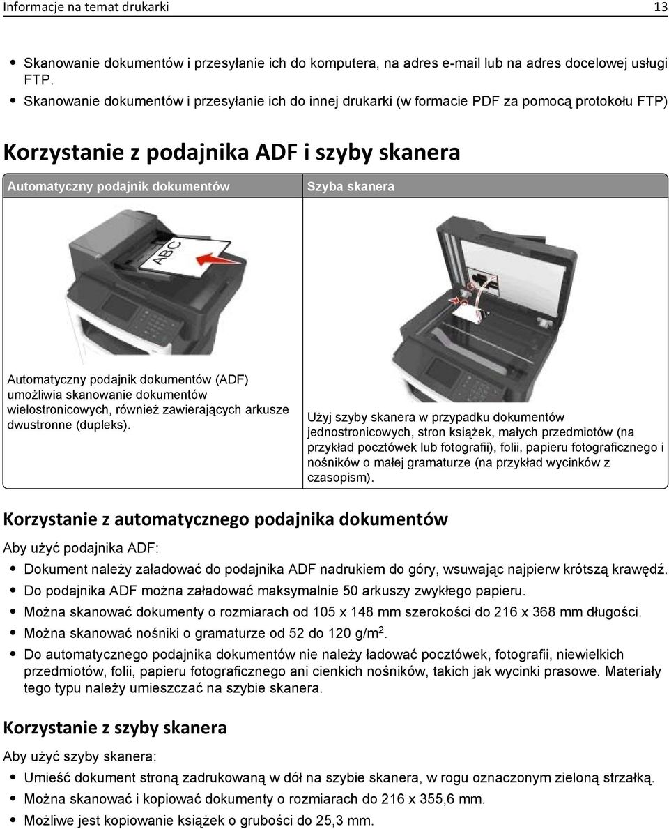 Automatyczny podajnik dokumentów (ADF) umożliwia skanowanie dokumentów wielostronicowych, również zawierających arkusze dwustronne (dupleks).