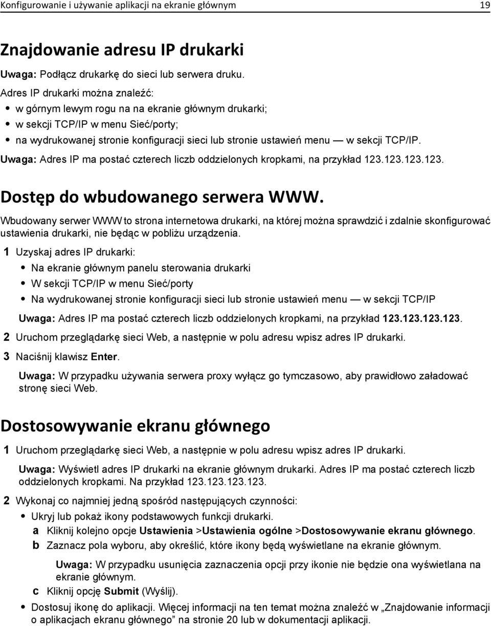 TCP/IP. Uwaga: Adres IP ma postać czterech liczb oddzielonych kropkami, na przykład 123.123.123.123. Dostęp do wbudowanego serwera WWW.