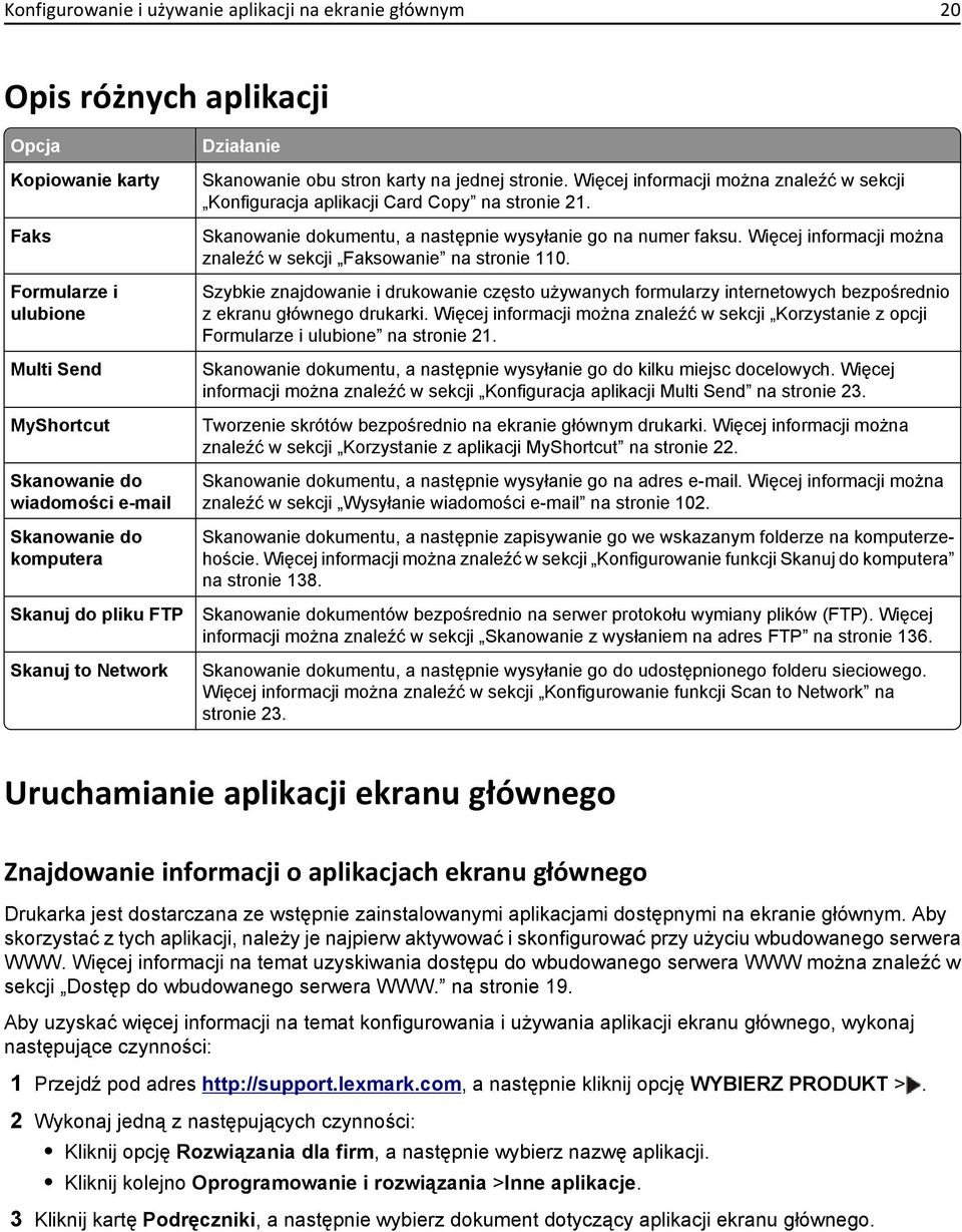 Skanowanie dokumentu, a następnie wysyłanie go na numer faksu. Więcej informacji można znaleźć w sekcji Faksowanie na stronie 110.