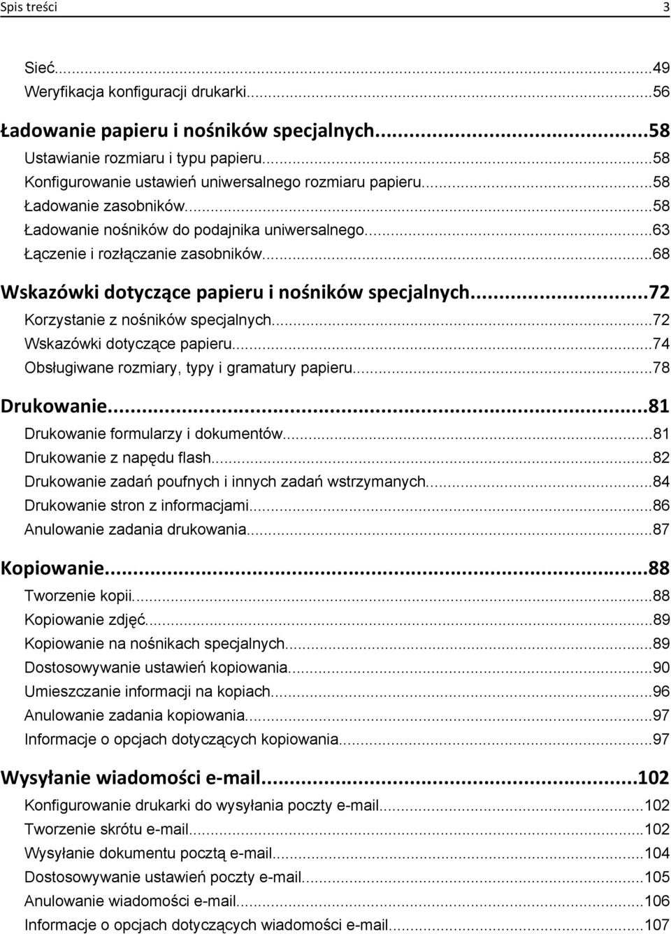 ..68 Wskazówki dotyczące papieru i nośników specjalnych...72 Korzystanie z nośników specjalnych...72 Wskazówki dotyczące papieru...74 Obsługiwane rozmiary, typy i gramatury papieru...78 Drukowanie.