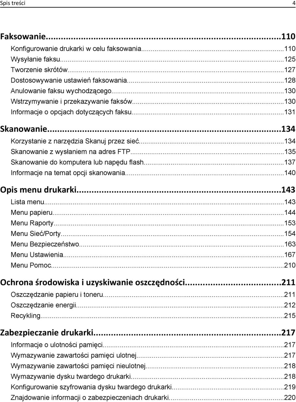 ..135 Skanowanie do komputera lub napędu flash...137 Informacje na temat opcji skanowania...140 Opis menu drukarki...143 Lista menu...143 Menu papieru...144 Menu Raporty...153 Menu Sieć/Porty.