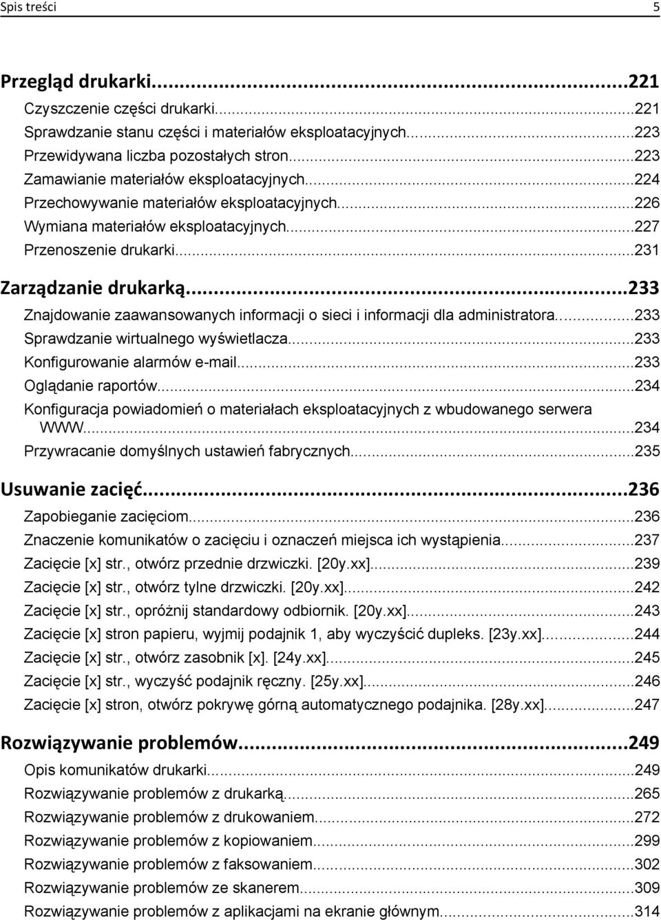 ..233 Znajdowanie zaawansowanych informacji o sieci i informacji dla administratora...233 Sprawdzanie wirtualnego wyświetlacza...233 Konfigurowanie alarmów e-mail...233 Oglądanie raportów.