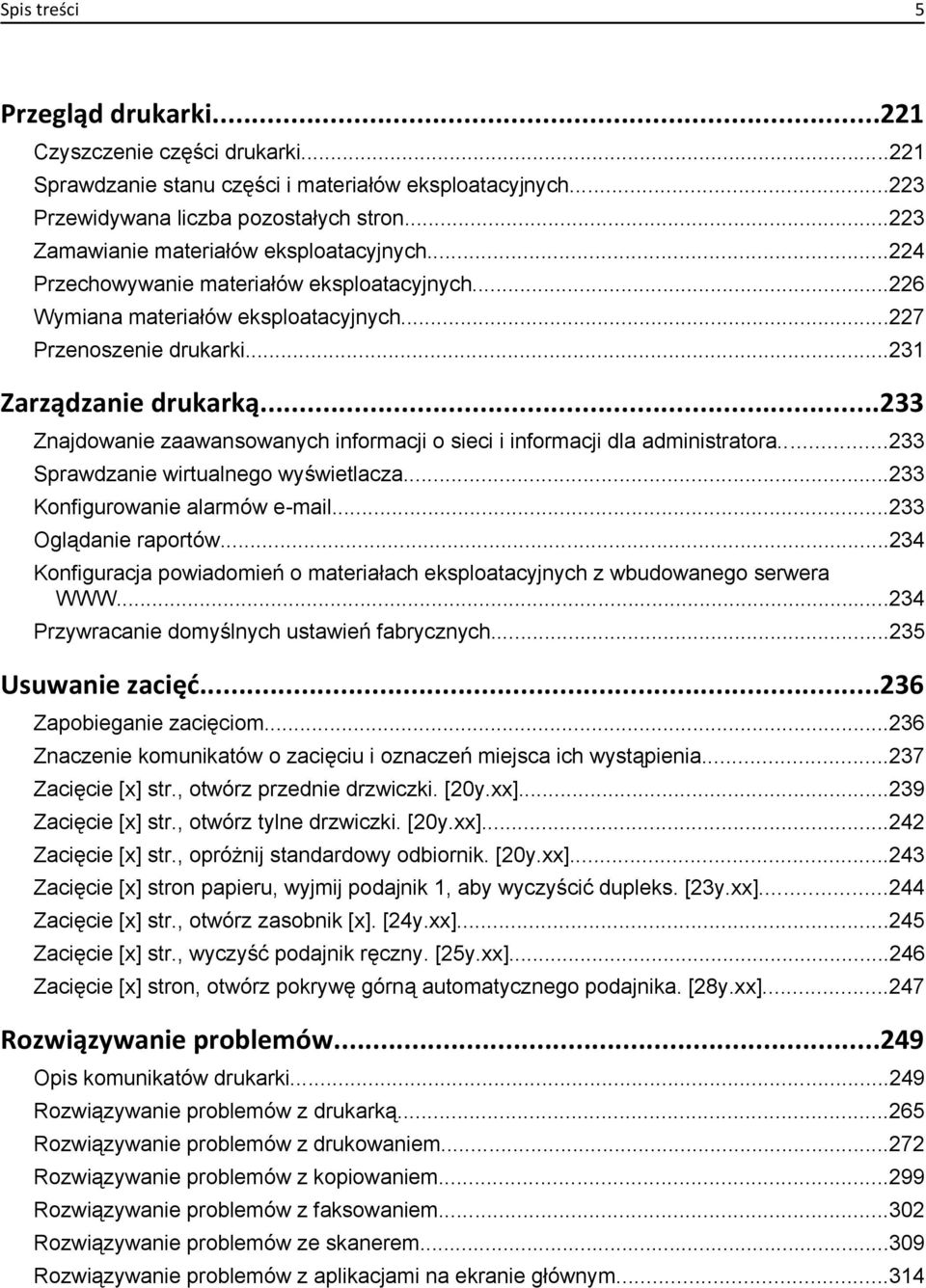 ..233 Znajdowanie zaawansowanych informacji o sieci i informacji dla administratora...233 Sprawdzanie wirtualnego wyświetlacza...233 Konfigurowanie alarmów e-mail...233 Oglądanie raportów.