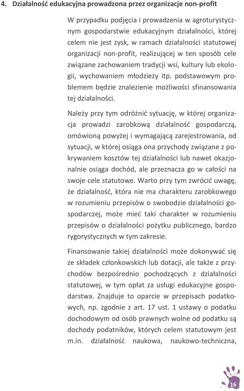 podstawowym problemem będzie znalezienie możliwości sfinansowania tej działalności.