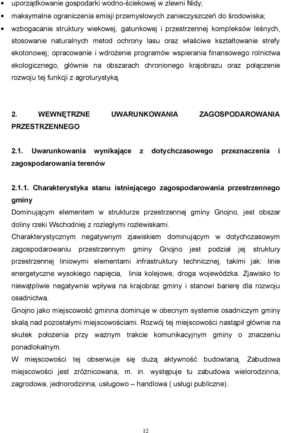 na obszarach chronionego krajobrazu oraz połączenie rozwoju tej funkcji z agroturystyką. 2. WEWNĘTRZNE UWARUNKOWANIA ZAGOSPODAROWANIA PRZESTRZENNEGO 2.1.