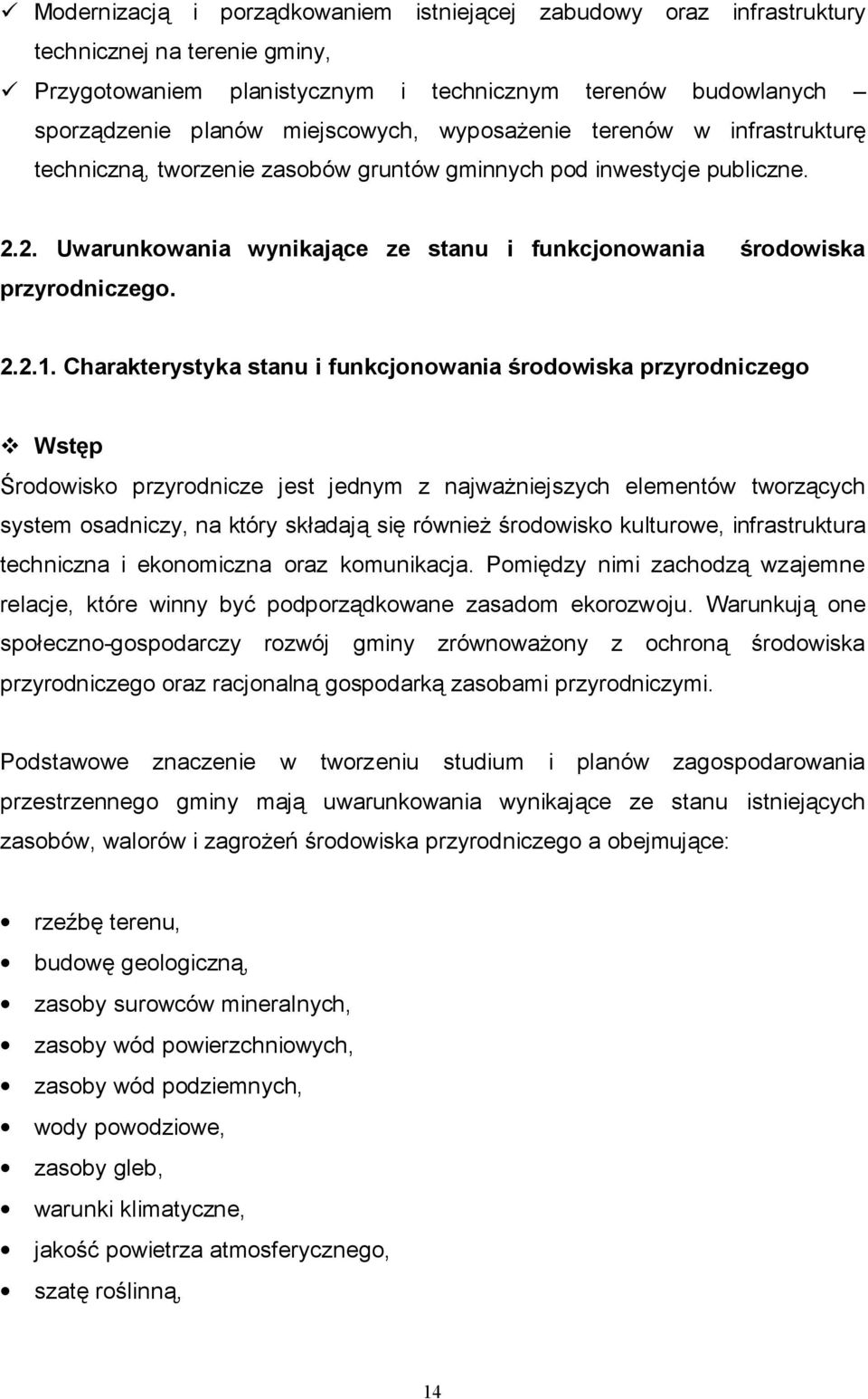 Charakterystyka stanu i funkcjonowania środowiska przyrodniczego Wstęp Środowisko przyrodnicze jest jednym z najważniejszych elementów tworzących system osadniczy, na który składają się również