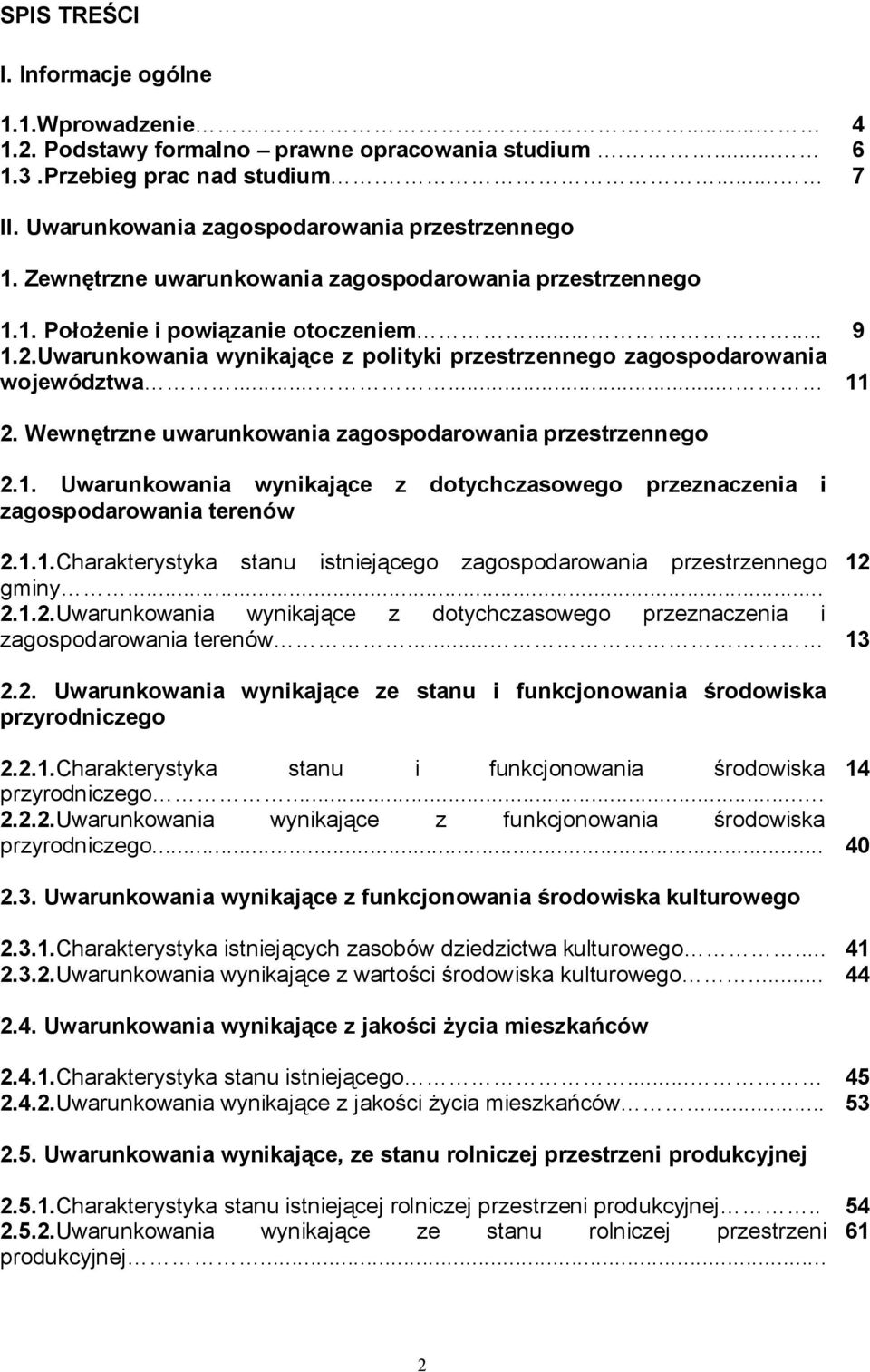 Wewnętrzne uwarunkowania zagospodarowania przestrzennego 2.1. Uwarunkowania wynikające z dotychczasowego przeznaczenia i zagospodarowania terenów 2.1.1.Charakterystyka stanu istniejącego zagospodarowania przestrzennego 12 gminy.