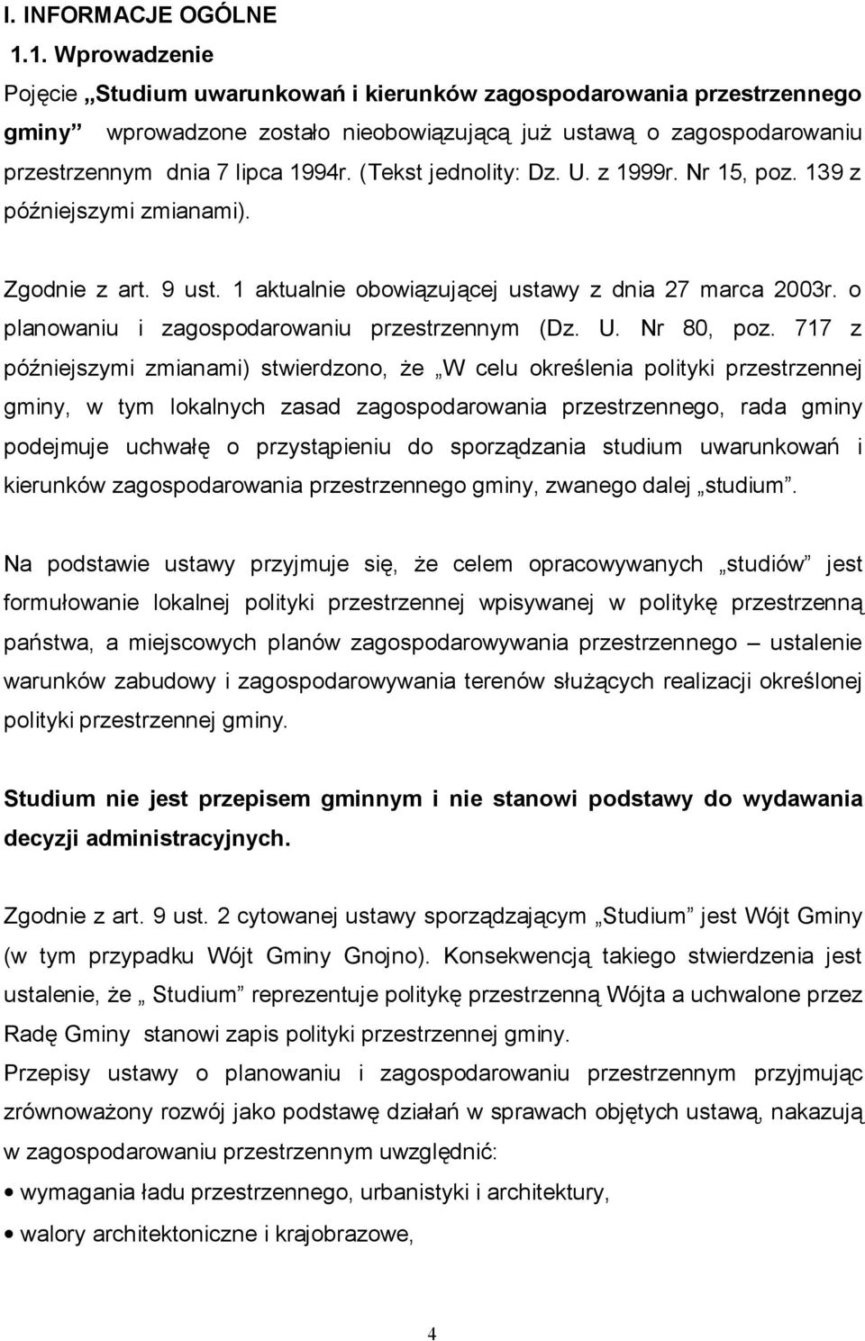 (Tekst jednolity: Dz. U. z 1999r. Nr 15, poz. 139 z późniejszymi zmianami). Zgodnie z art. 9 ust. 1 aktualnie obowiązującej ustawy z dnia 27 marca 2003r.