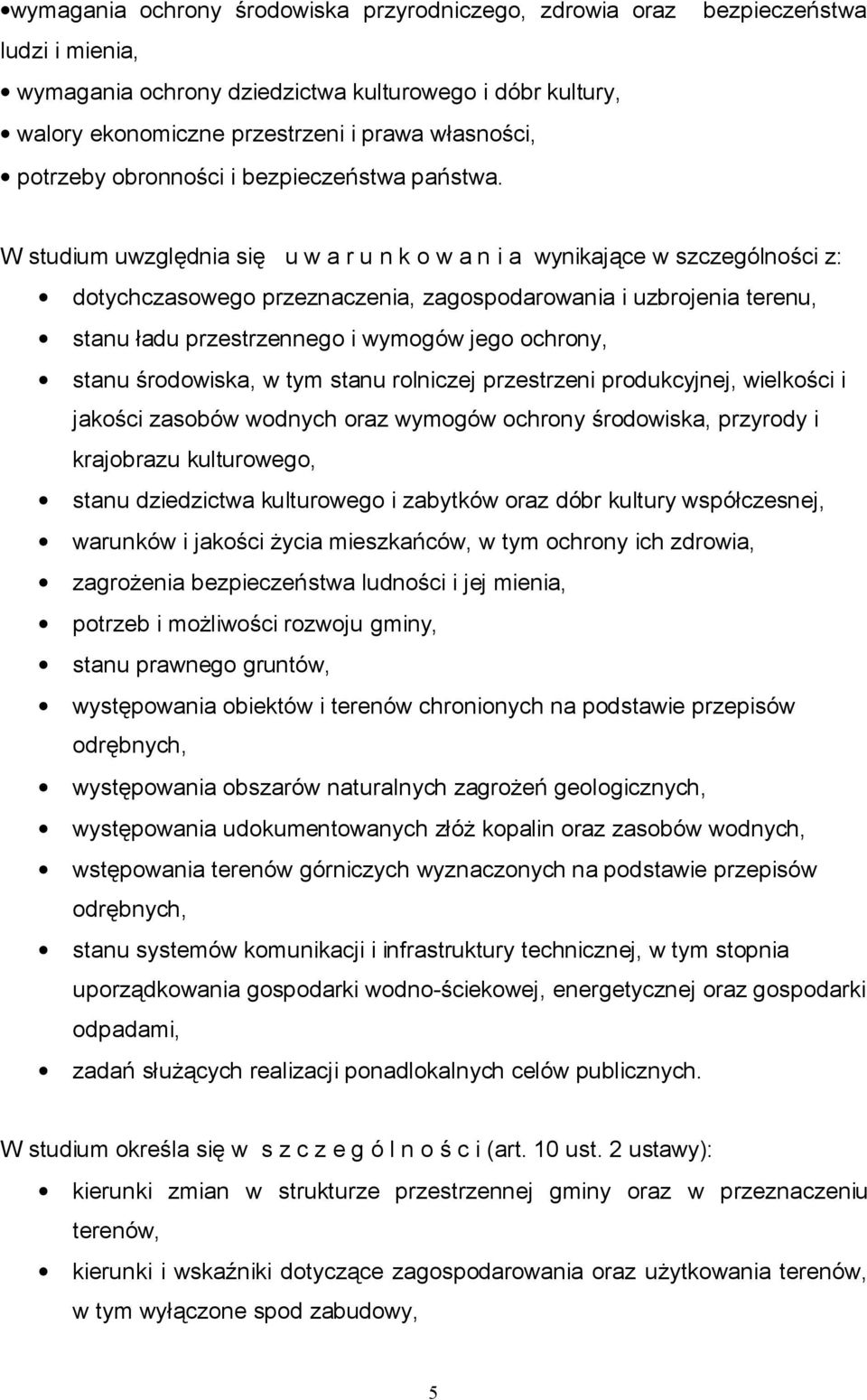 bezpieczeństwa W studium uwzględnia się u w a r u n k o w a n i a wynikające w szczególności z: dotychczasowego przeznaczenia, zagospodarowania i uzbrojenia terenu, stanu ładu przestrzennego i