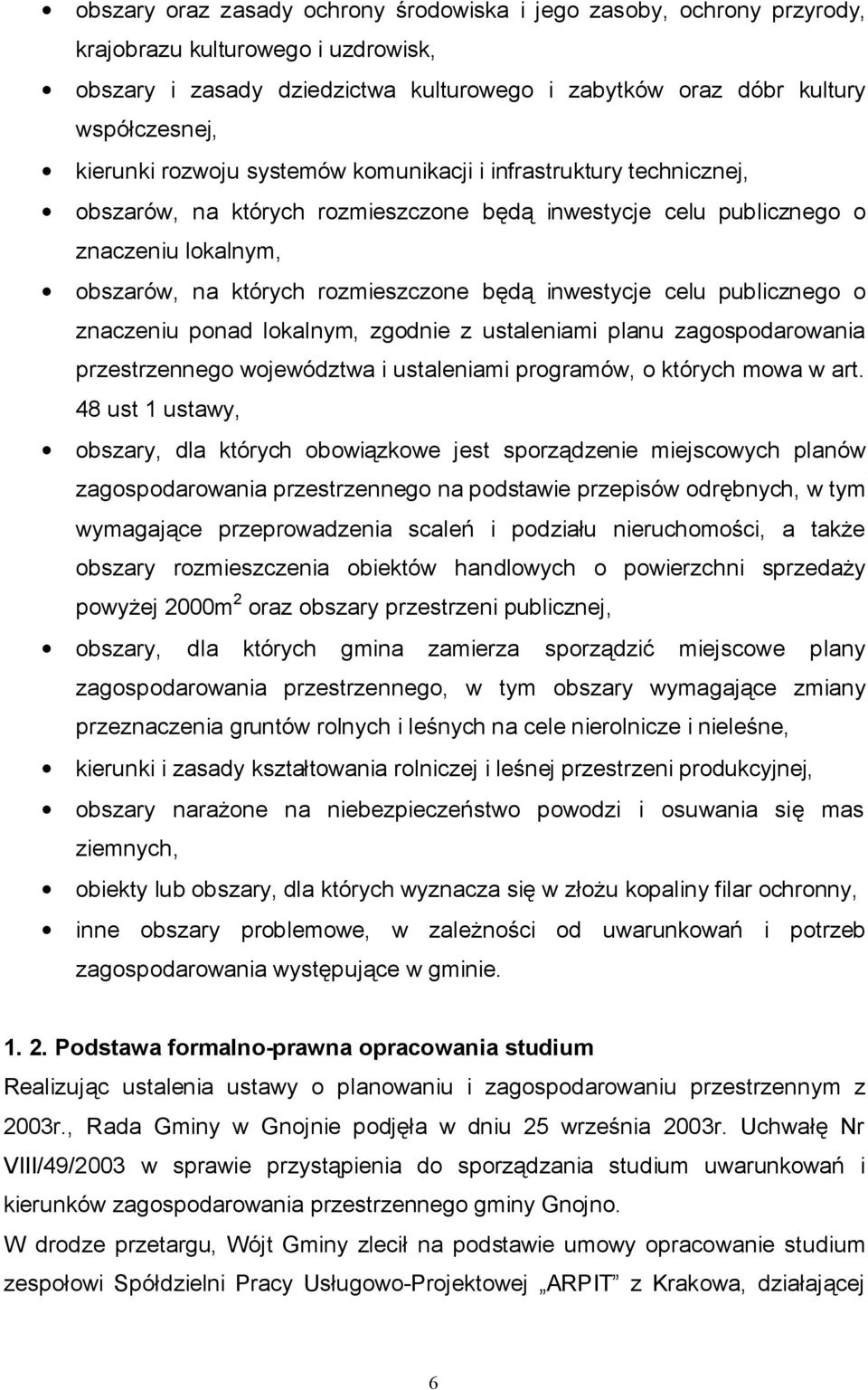 inwestycje celu publicznego o znaczeniu ponad lokalnym, zgodnie z ustaleniami planu zagospodarowania przestrzennego województwa i ustaleniami programów, o których mowa w art.