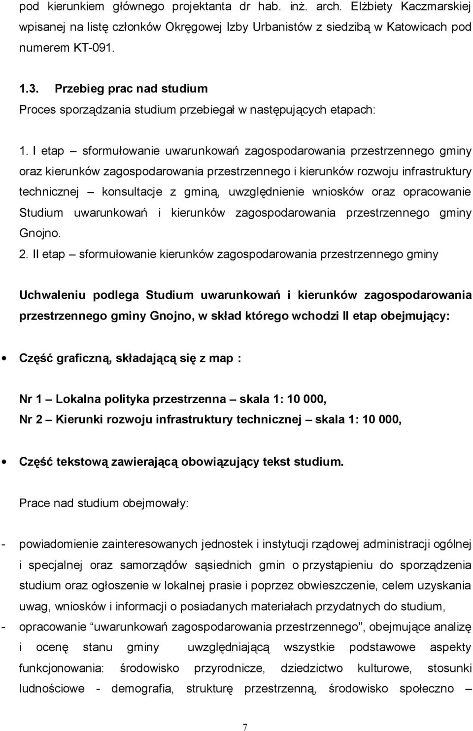 I etap sformułowanie uwarunkowań zagospodarowania przestrzennego gminy oraz kierunków zagospodarowania przestrzennego i kierunków rozwoju infrastruktury technicznej konsultacje z gminą, uwzględnienie