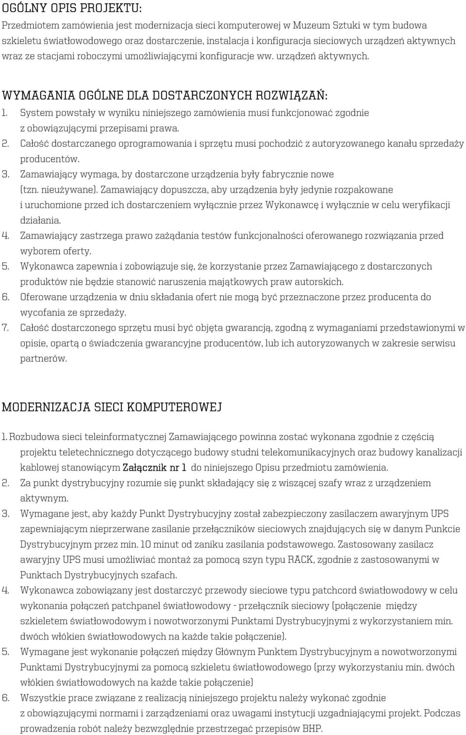 System powstały w wyniku niniejszego zamówienia musi funkcjonować zgodnie z obowiązującymi przepisami prawa. 2.