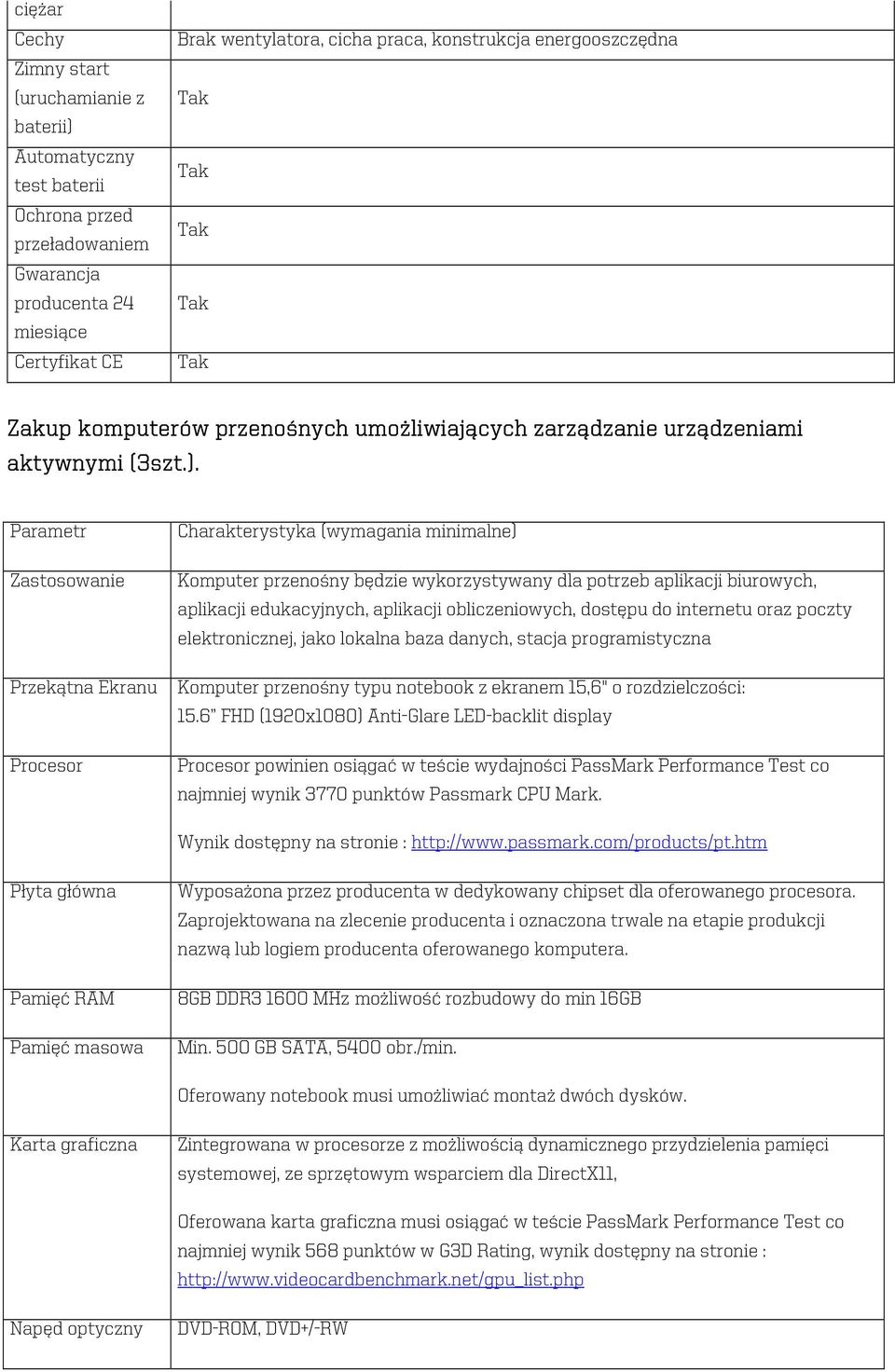 Parametr Zastosowanie Przekątna Ekranu Procesor Charakterystyka (wymagania minimalne) Komputer przenośny będzie wykorzystywany dla potrzeb aplikacji biurowych, aplikacji edukacyjnych, aplikacji