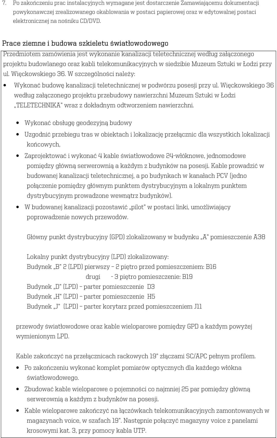 Prace ziemne i budowa szkieletu światłowodowego Przedmiotem zamówienia jest wykonanie kanalizacji teletechnicznej według załączonego projektu budowlanego oraz kabli telekomunikacyjnych w siedzibie