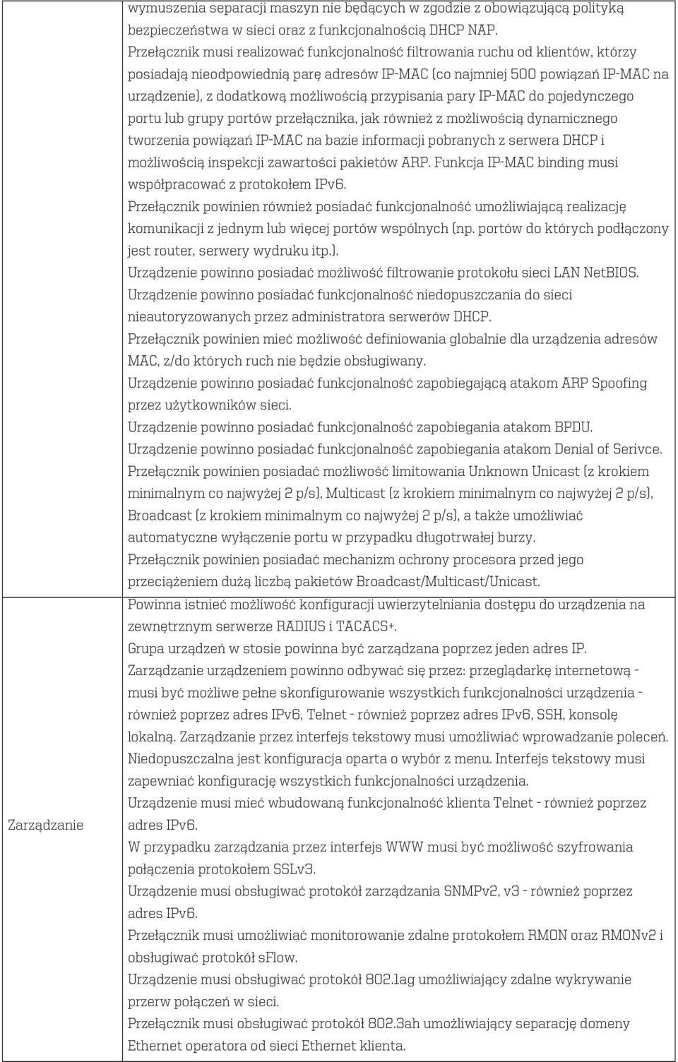 przypisania pary IP-MAC do pojedynczego portu lub grupy portów przełącznika, jak również z możliwością dynamicznego tworzenia powiązań IP-MAC na bazie informacji pobranych z serwera DHCP i