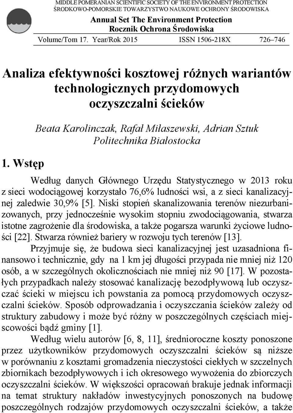 Wstęp Beata Karolinczak, Rafał Miłaszewski, Adrian Sztuk Politechnika Białostocka Według danych Głównego Urzędu Statystycznego w 2013 roku z sieci wodociągowej korzystało 76,6% ludności wsi, a z