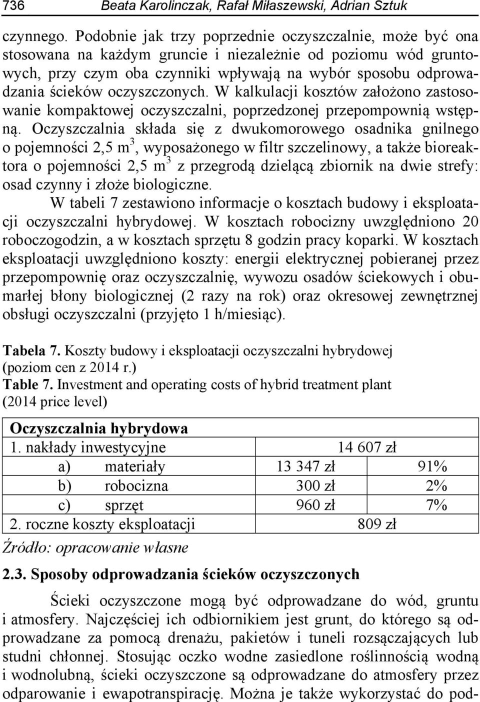 oczyszczonych. W kalkulacji kosztów założono zastosowanie kompaktowej oczyszczalni, poprzedzonej przepompownią wstępną.