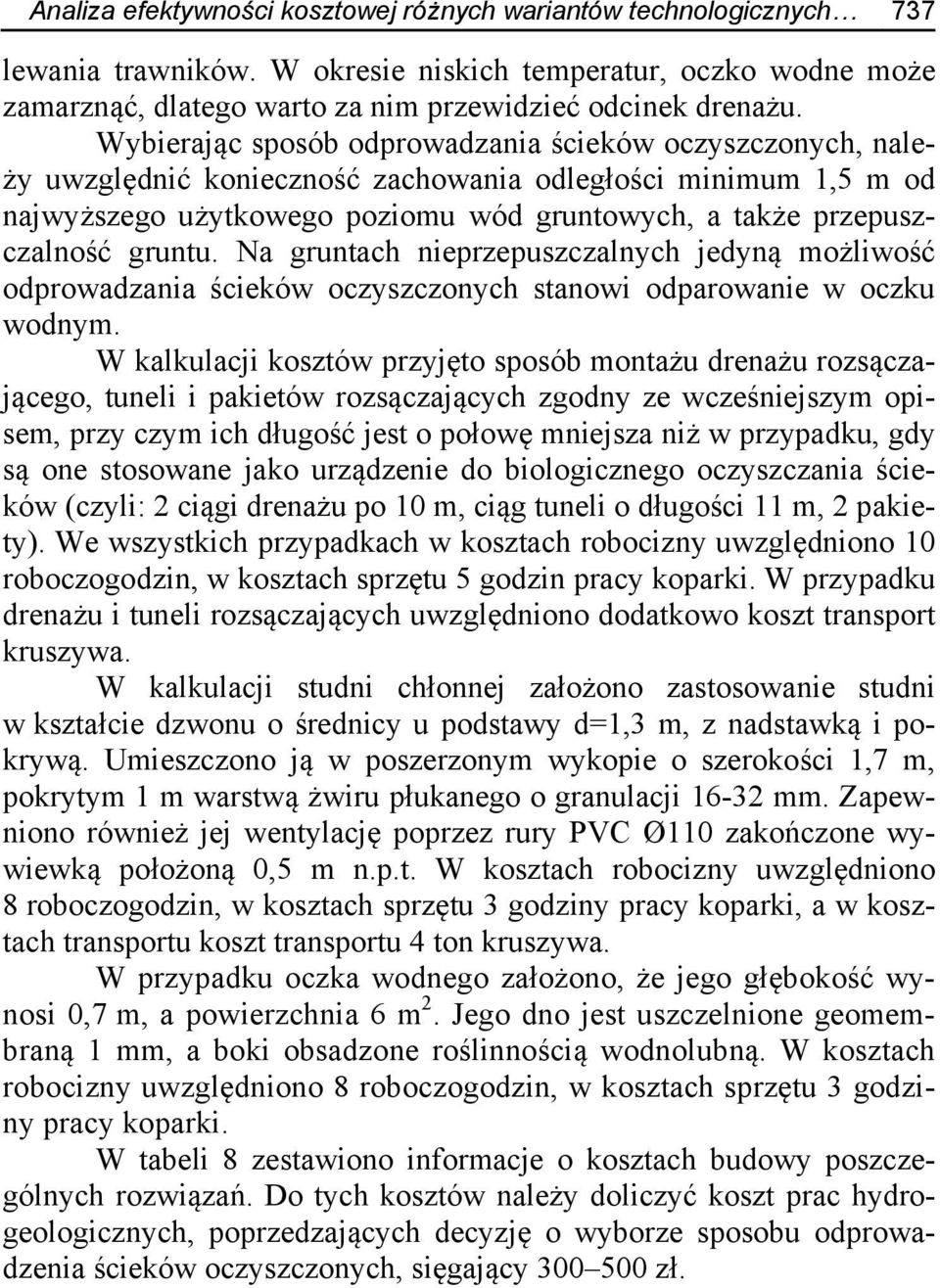 gruntu. Na gruntach nieprzepuszczalnych jedyną możliwość odprowadzania ścieków oczyszczonych stanowi odparowanie w oczku wodnym.