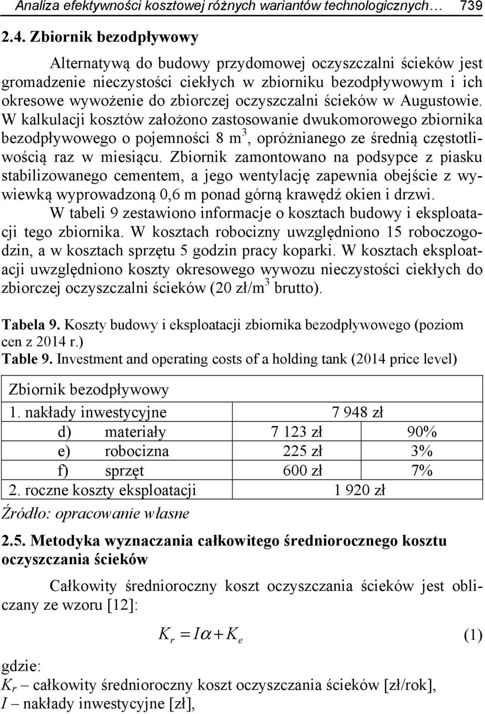 ścieków w Augustowie. W kalkulacji kosztów założono zastosowanie dwukomorowego zbiornika bezodpływowego o pojemności 8 m 3, opróżnianego ze średnią częstotliwością raz w miesiącu.
