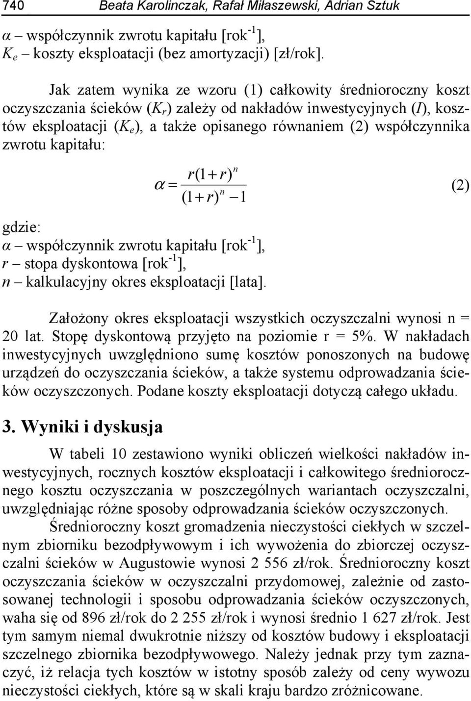 współczynnika zwrotu kapitału: gdzie: α współczynnik zwrotu kapitału [rok -1 ], r stopa dyskontowa [rok -1 ], n kalkulacyjny okres eksploatacji [lata].
