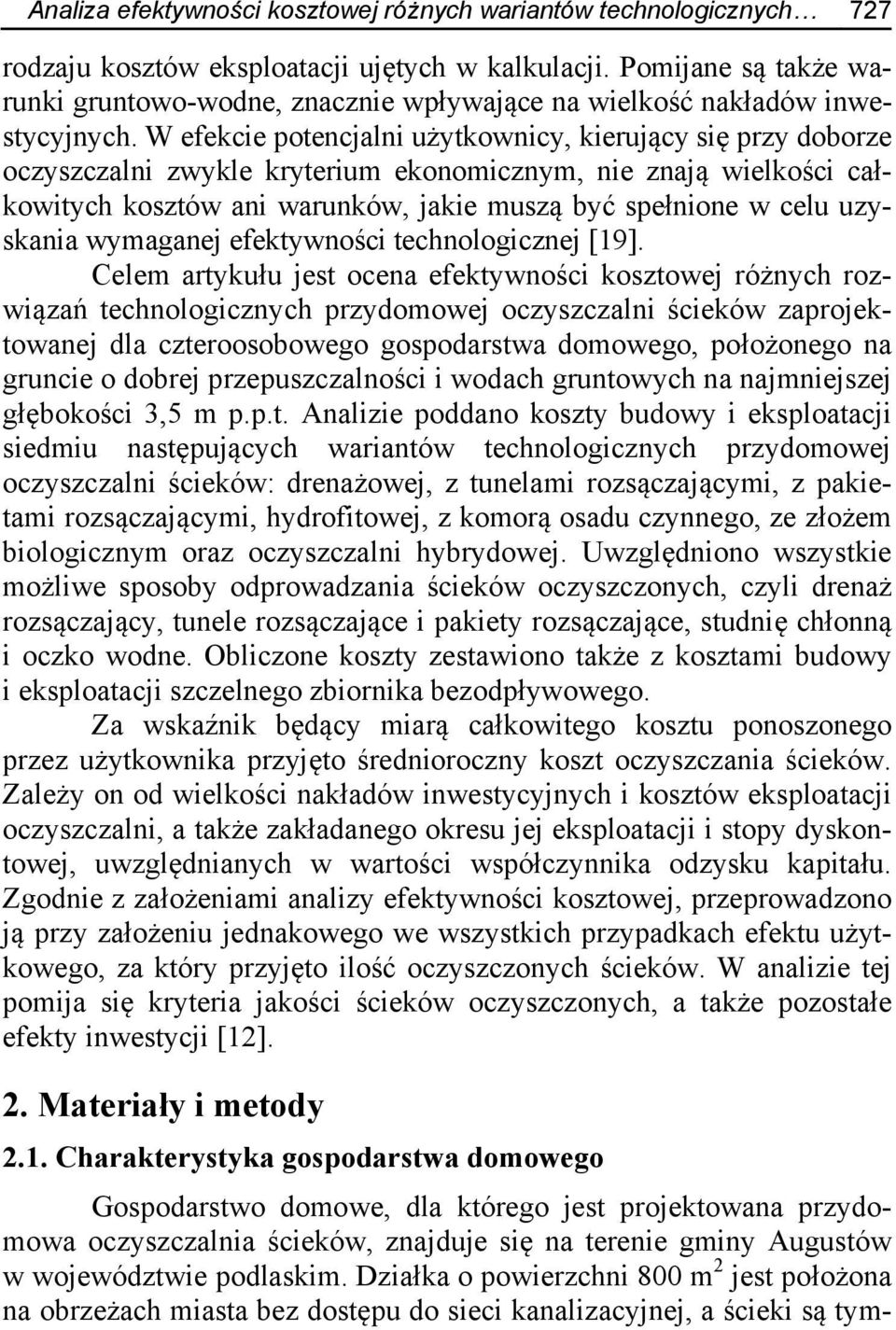 W efekcie potencjalni użytkownicy, kierujący się przy doborze oczyszczalni zwykle kryterium ekonomicznym, nie znają wielkości całkowitych kosztów ani warunków, jakie muszą być spełnione w celu