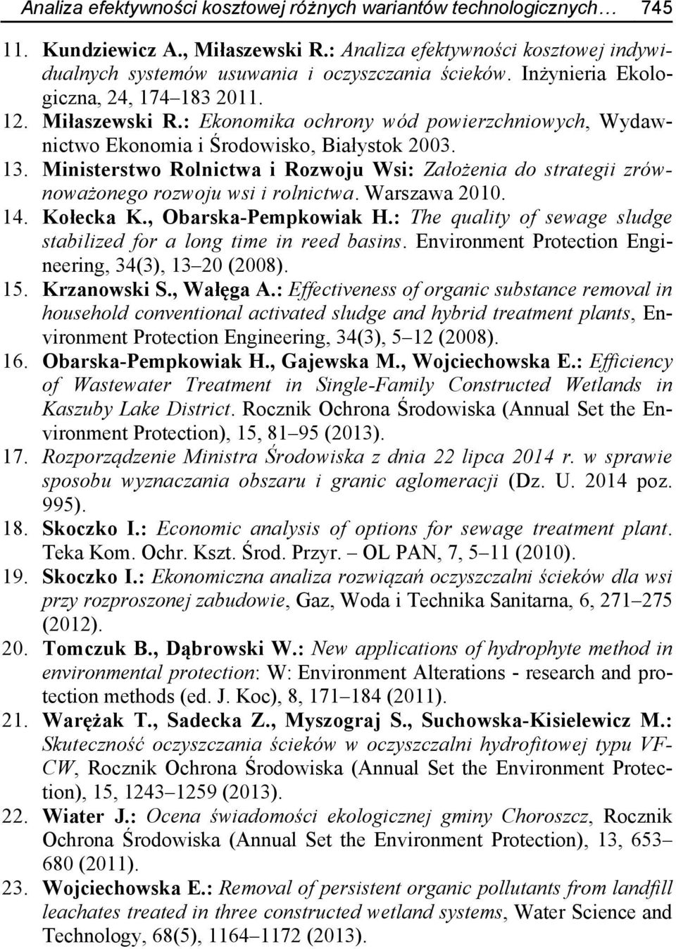 Ministerstwo Rolnictwa i Rozwoju Wsi: Założenia do strategii zrównoważonego rozwoju wsi i rolnictwa. Warszawa 2010. 14. Kołecka K., Obarska-Pempkowiak H.