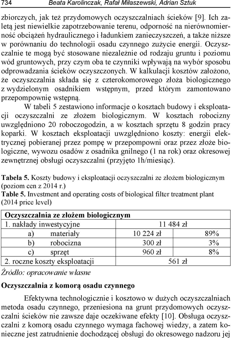 energii. Oczyszczalnie te mogą być stosowane niezależnie od rodzaju gruntu i poziomu wód gruntowych, przy czym oba te czynniki wpływają na wybór sposobu odprowadzania ścieków oczyszczonych.