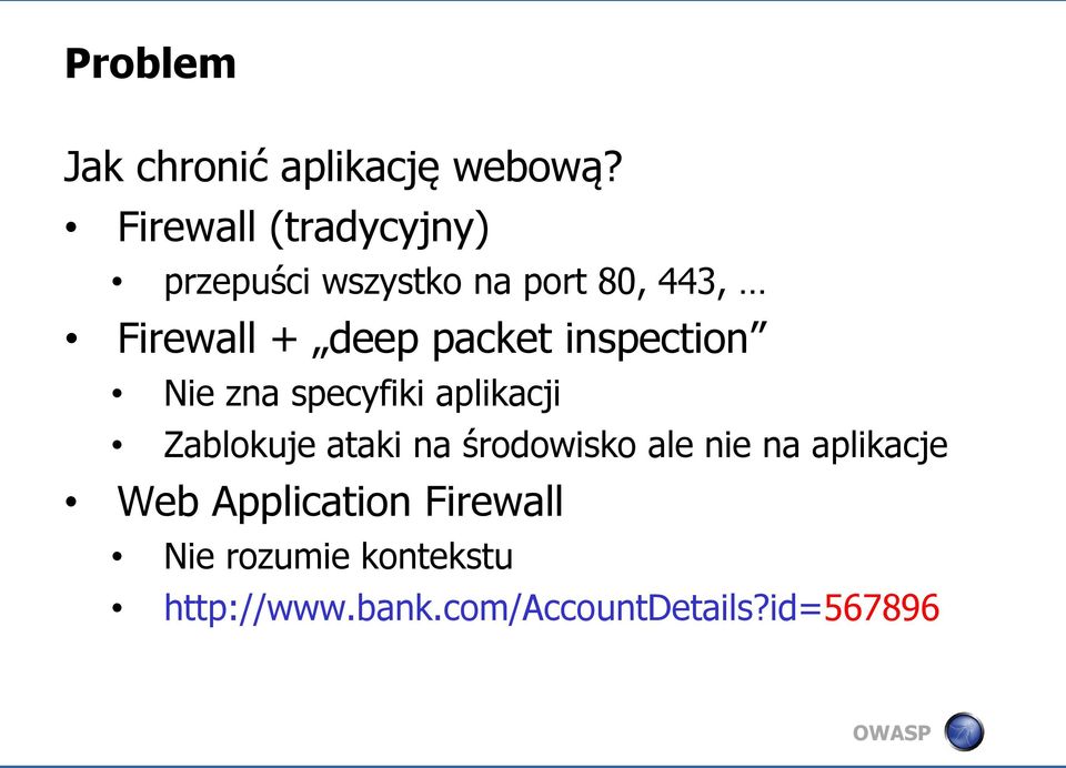 packet inspection Nie zna specyfiki aplikacji Zablokuje ataki na