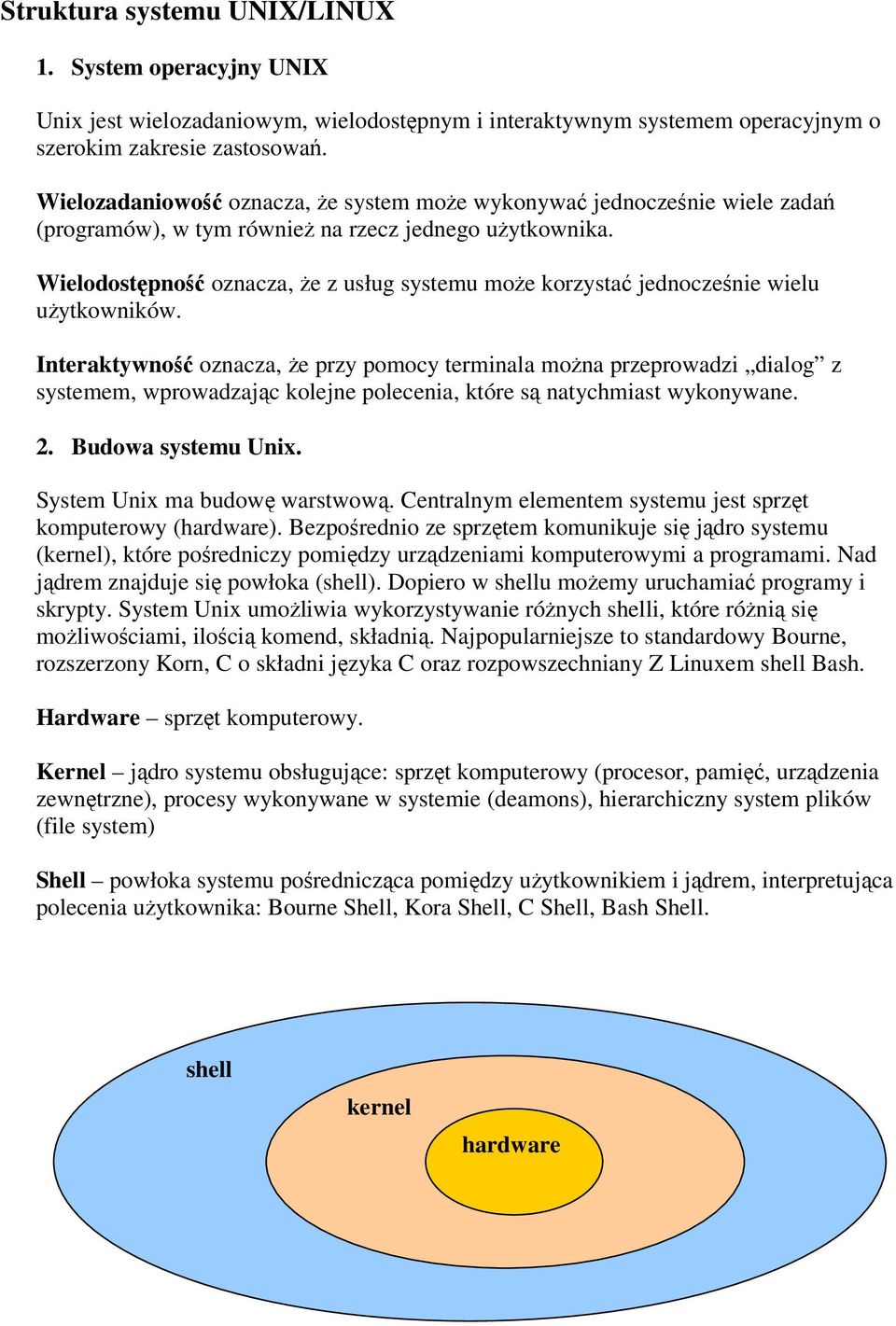 Wielodostępność oznacza, że z usług systemu może korzystać jednocześnie wielu użytkowników.