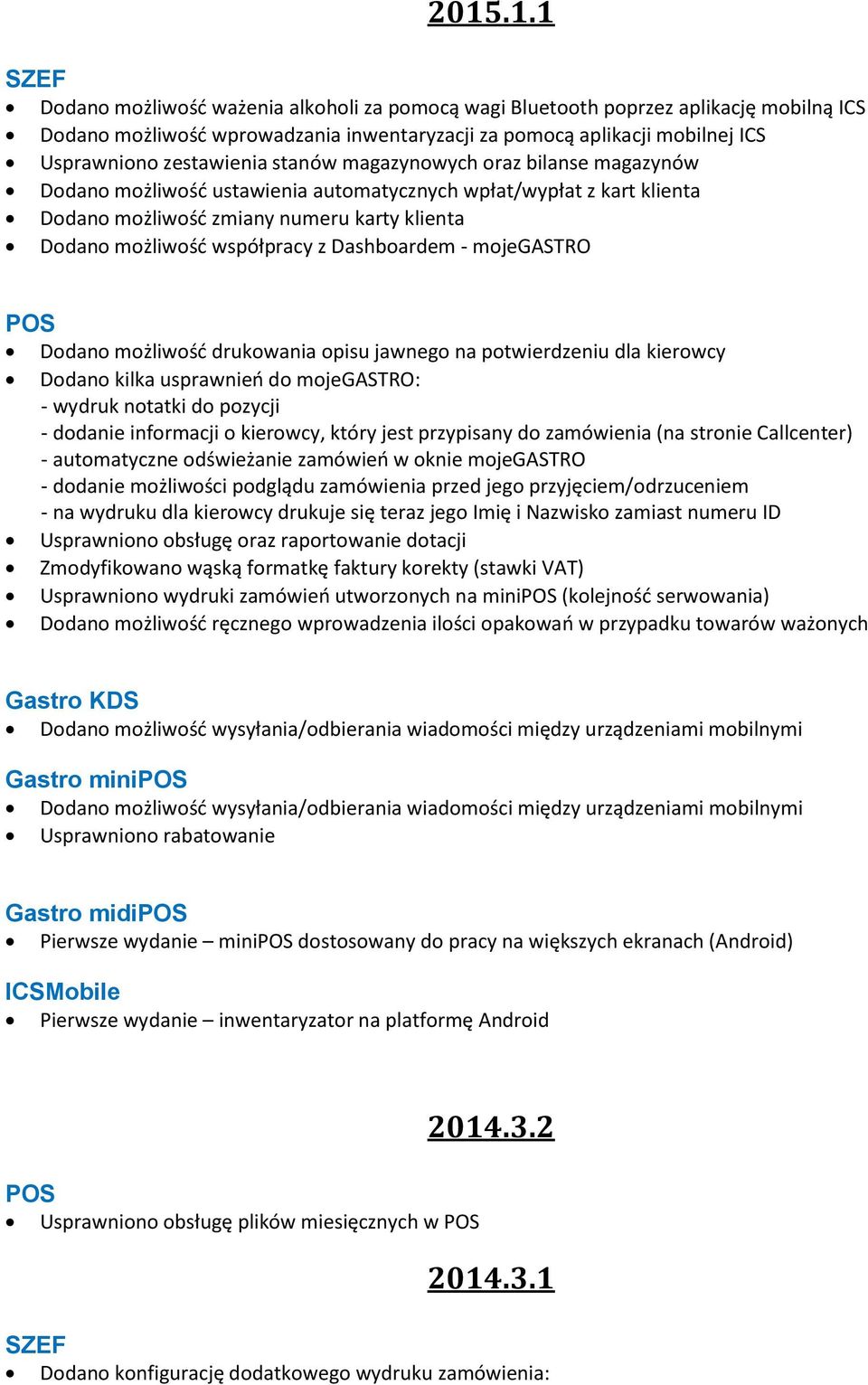 z Dashboardem - mojegastro POS Dodano możliwość drukowania opisu jawnego na potwierdzeniu dla kierowcy Dodano kilka usprawnień do mojegastro: - wydruk notatki do pozycji - dodanie informacji o
