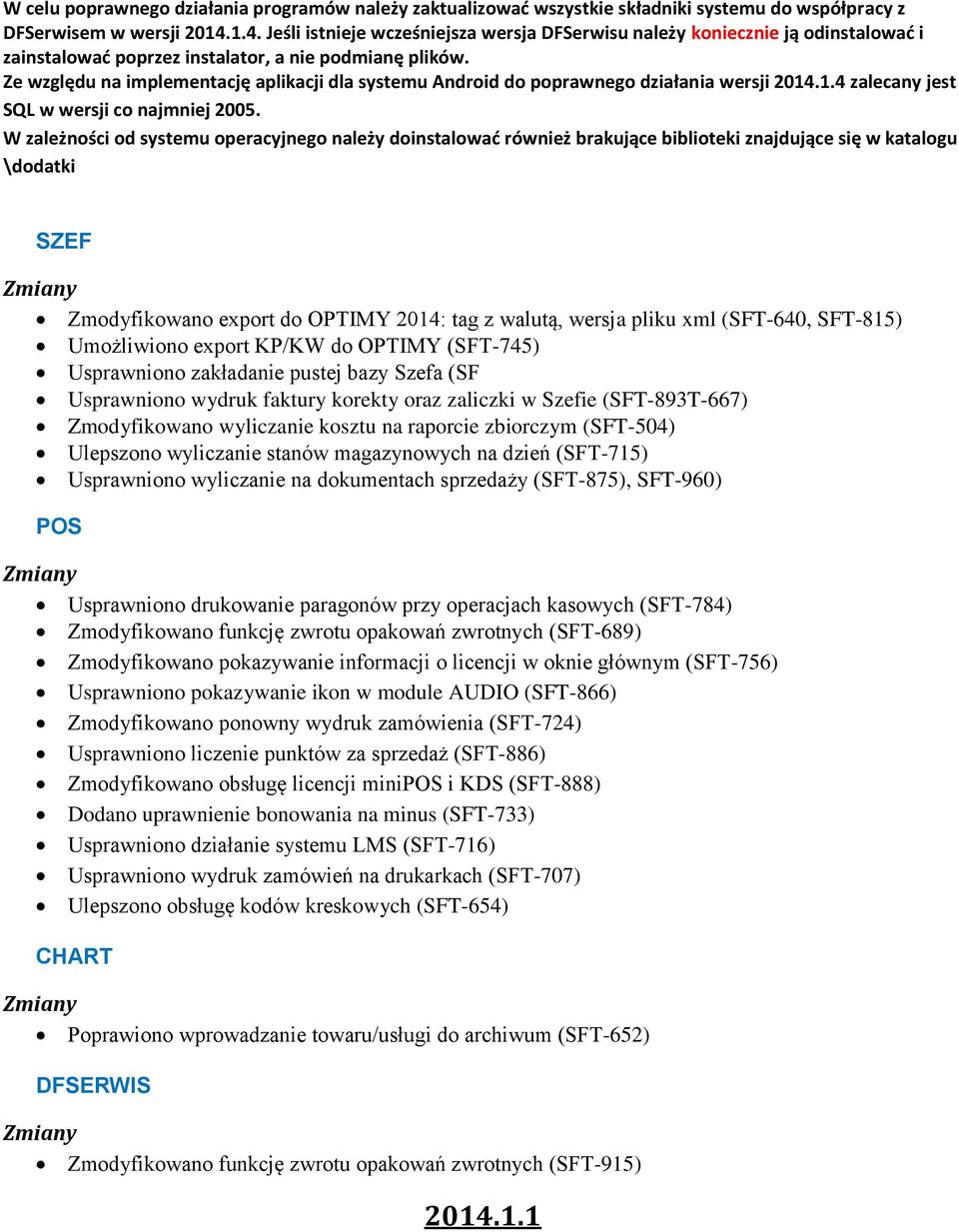 Ze względu na implementację aplikacji dla systemu Android do poprawnego działania wersji 2014.1.4 zalecany jest SQL w wersji co najmniej 2005.