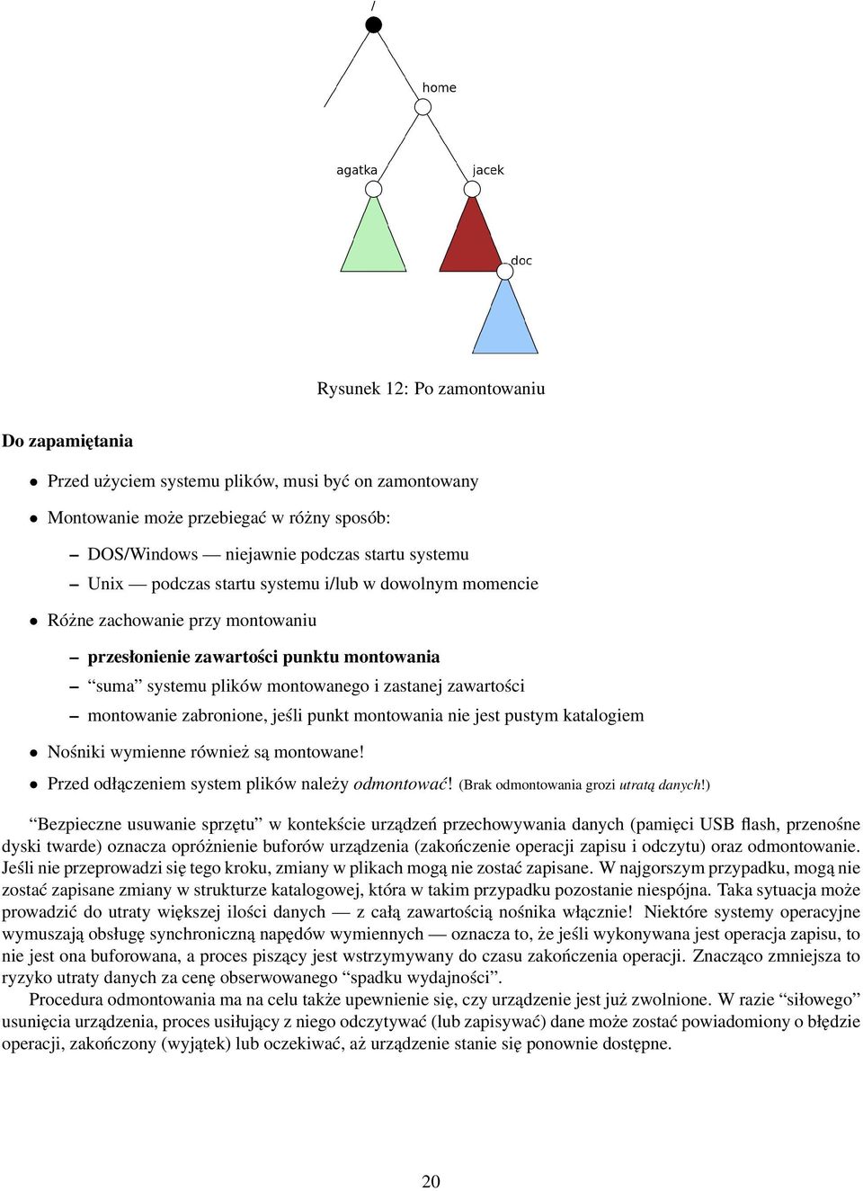 punkt montowania nie jest pustym katalogiem Nośniki wymienne również są montowane! Przed odłączeniem system plików należy odmontować! (Brak odmontowania grozi utrata danych!