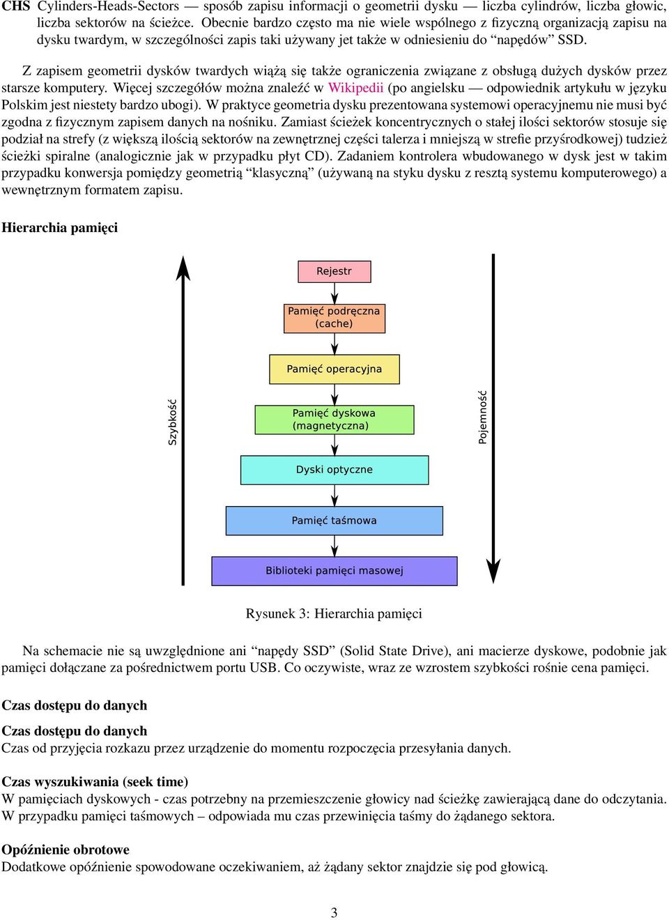 Z zapisem geometrii dysków twardych wiążą się także ograniczenia związane z obsługą dużych dysków przez starsze komputery.