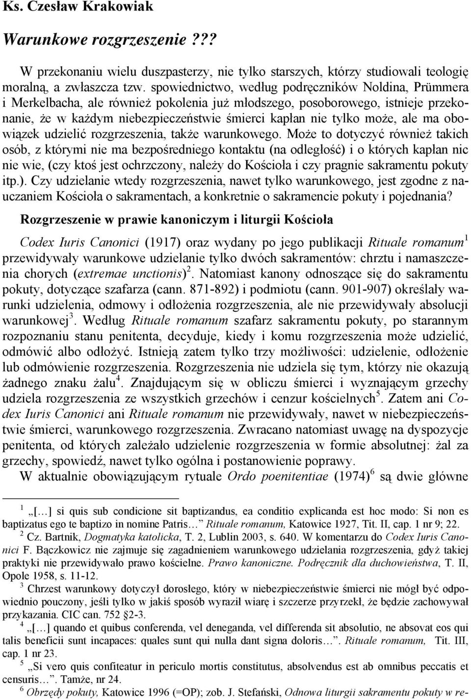 może, ale ma obowiązek udzielić rozgrzeszenia, także warunkowego.